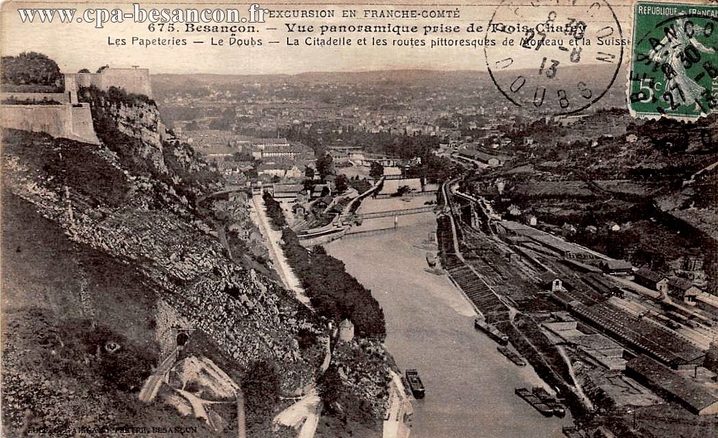 EXCURSION EN FRANCHE-COMTÉ - 675. Besançon. - Vue panoramique prise de Trois Chatey - Les Papeteries - Le Doubs - La Citadelle et les routes pittoresques de Morteau et la Suisse